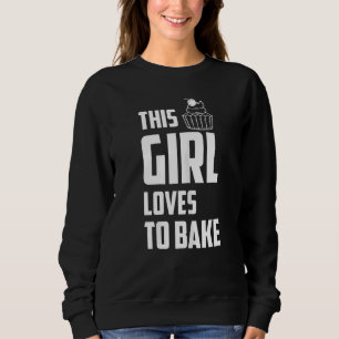 This Girl Loves To Bake Baking Quotes Sweatshirt