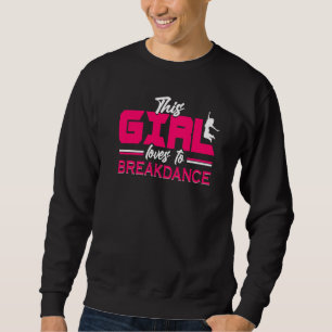 This Girl Loves To Breakdance  2 Sweatshirt