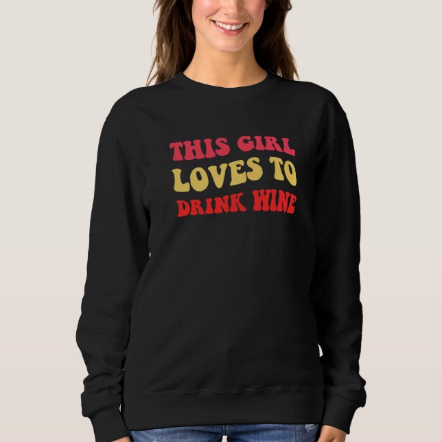 This Girl Loves To Drink Wine 21st Party  Womens Sweatshirt (Front)