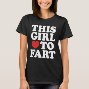 This Girl Loves To Fart Humour Sayings Gifts T-Shirt