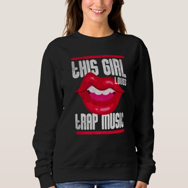 This Girl Loves Trap Music Hip Hop Girls  3 Sweatshirt (Front)