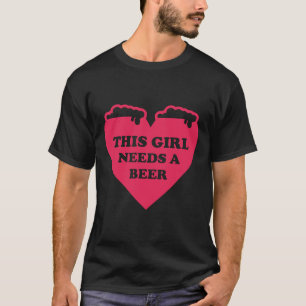 This Girl Needs A Beer Good Beer Drinker Beer Brea T-Shirt
