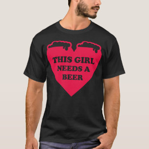 This Girl Needs A Beer T-Shirt