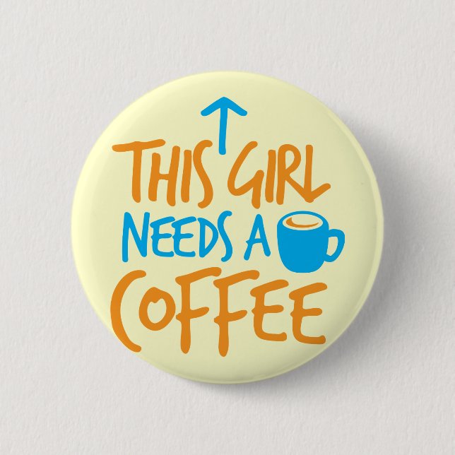 This Girl needs a Coffee! caffeine fuel design 6 Cm Round Badge (Front)