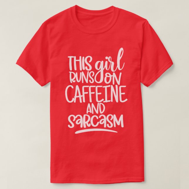 This Girl Runs On Caffeine and Sarcasm Sarcastic C T-Shirt (Design Front)