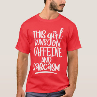 This Girl Runs On Caffeine and Sarcasm Sarcastic C T-Shirt