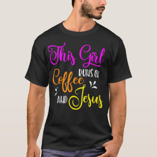 This Girl Runs On Coffee And Jesus Christian T-Shirt