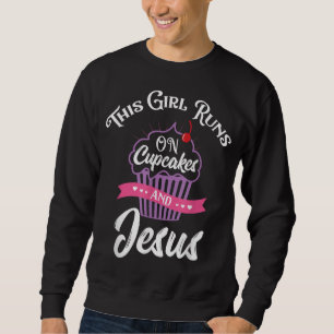 This Girl Runs On Cupcakes And Jesus Sweatshirt