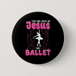 This Girl Runs On Jesus And Ballet Dancing 6 Cm Round Badge