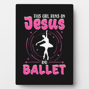 This Girl Runs On Jesus And Ballet Dancing Plaque
