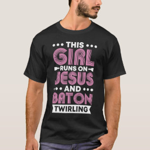 This Girl Runs on Jesus and Baton Twirling 1 T-Shirt