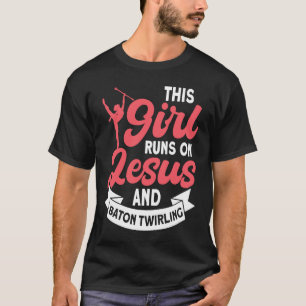 This Girl Runs on Jesus and Baton Twirling 5 T-Shirt