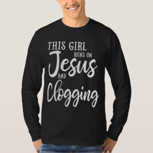 This Girl Runs On Jesus And Clogging Gift Clog Dan T-Shirt