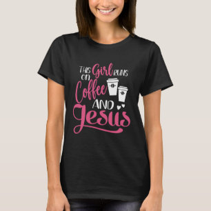 This Girl runs on Jesus and Coffee Christian Girls T-Shirt