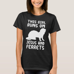 This girl runs on Jesus and ferrets quote T-Shirt
