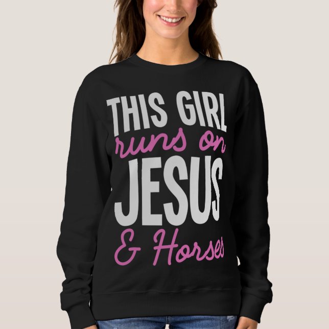 This Girl Runs On Jesus And Horses Cute Horse Girl Sweatshirt (Front)