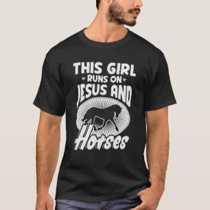 This Girl Runs On Jesus And Horses   Equestrian Ho T-Shirt
