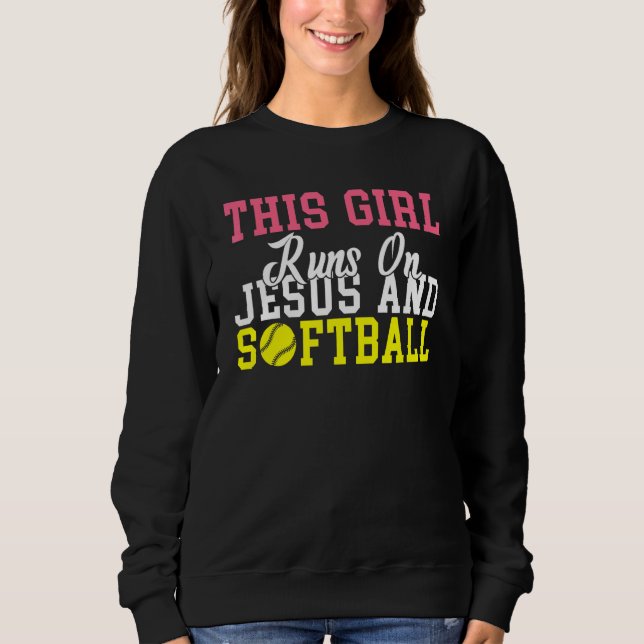 This Girl runs on Jesus and Softball Sweatshirt (Front)