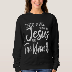 This Girl Runs On Jesus And Taekwondo Christian Gi Sweatshirt