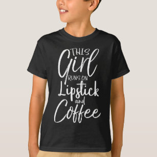 This Girl Runs On Lipstick and Coffee  Funny T-Shirt