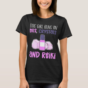 This Girl Runs On Oils Crystals & Reiki Practition T-Shirt