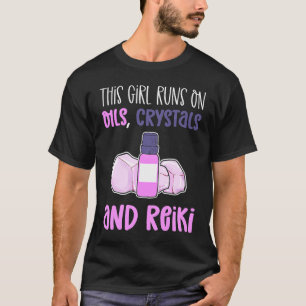 This Girl Runs On Oils Crystals & Reiki Practition T-Shirt