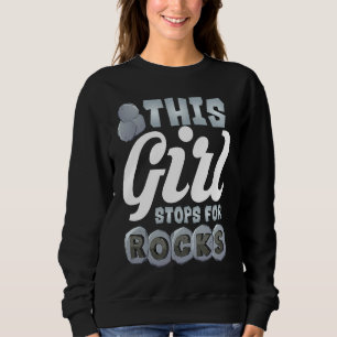 This Girl Stops For Rocks  Cute Gemstone Hunter  1 Sweatshirt