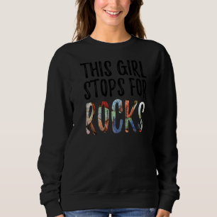 This Girl Stops For Rocks Geologist  Geology For W Sweatshirt