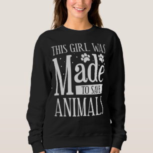This Girl Was Made To Save Animals Veterinarian Do Sweatshirt