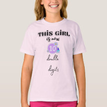 this girls is now  10 double digits T-Shirt