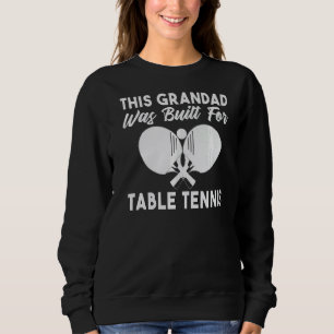 This Grandad was built for Table Tennis Grandad Sweatshirt