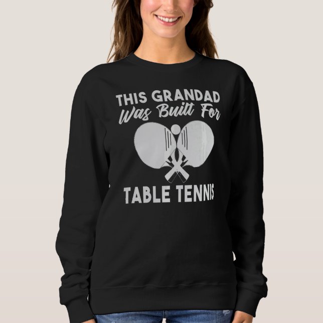 This Grandad was built for Table Tennis Grandad   Sweatshirt (Front)