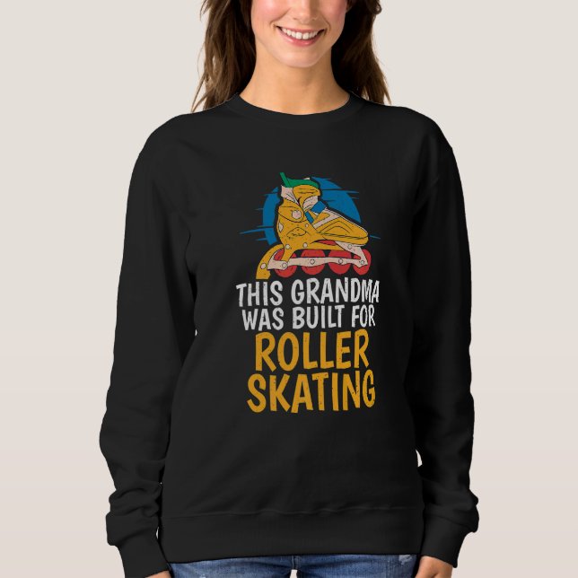 This Grandma was built for Roller Skating Grandma  Sweatshirt (Front)