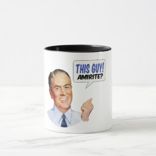 This guy! AMIRITE? Mug