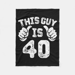 This Guy Is 40 Years Old S For 40th Birthday Gift Fleece Blanket