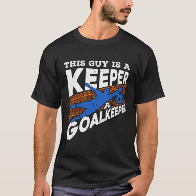 This Guy Is A Keeper A Goalkeeper Soccer Goalie T-Shirt (Front)