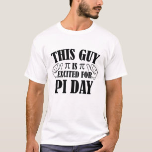 This Guy Is Excited For Pi Day T-Shirt