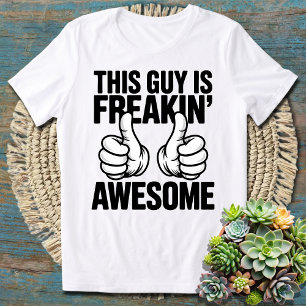 This Guy Is Freakin' Awesome Funny Positive Vibes T-Shirt