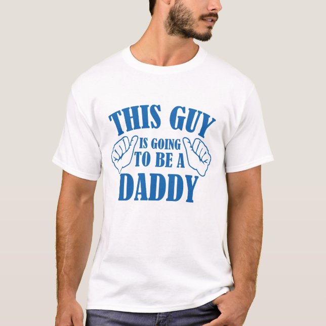 This Guy Is Going To Be A Daddy T-Shirt (Front)