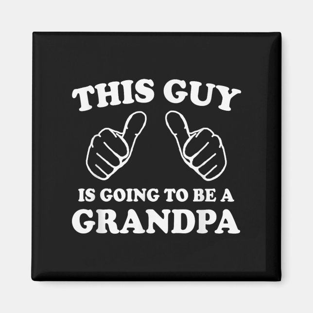 This Guy Is Going To Be A Grandpa  Magnet (Front)