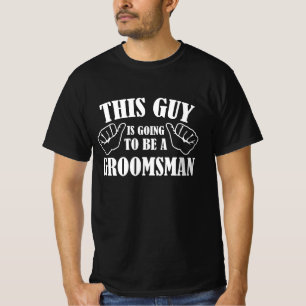 This Guy Is Going To Be A Groomsman T-Shirt