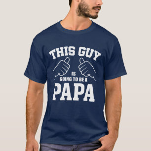 This Guy Is Going to Be a Papa - New Dad T-Shirt