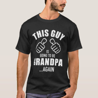 This Guy Is Going To Be Grandpa Again T-Shirt