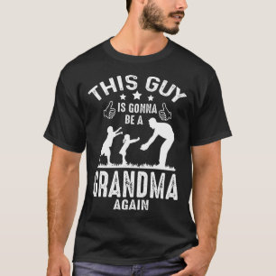 This Guy Is Gonna Be A GRANDMA Again Fathers Day T-Shirt