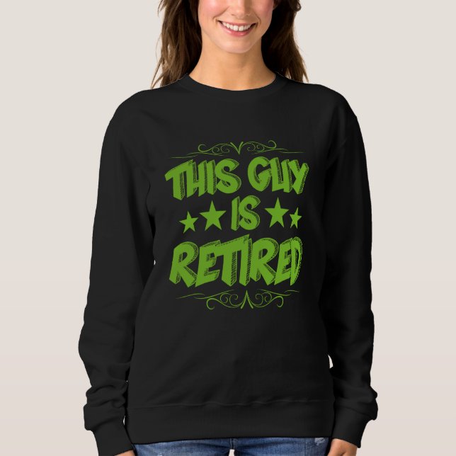 This Guy Is Retired Gag Retirement For Men Sweatshirt (Front)