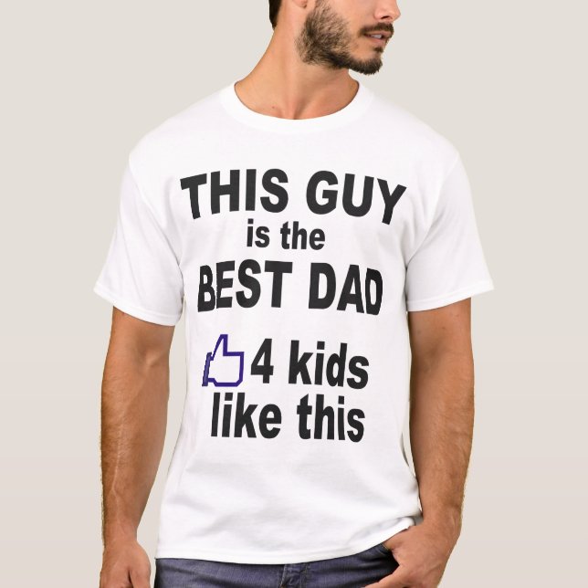 THIS GUY IS THE BEST DAD, 4 KIDS LIKE THIS T-Shirt (Front)