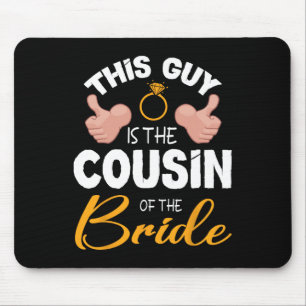 This Guy Is The Cousin Of The Bride Groom Wedding  Mouse Pad