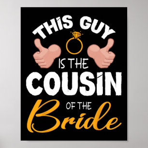 This Guy Is The Cousin Of The Bride Groom Wedding  Poster