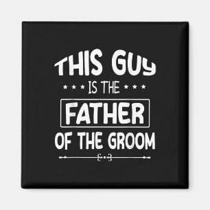 This Guy Is The Father Of The Groom Bride Wedding Magnet