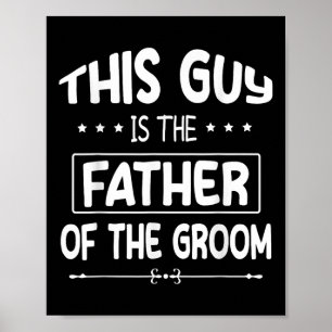 This Guy Is The Father Of The Groom Bride Wedding Poster